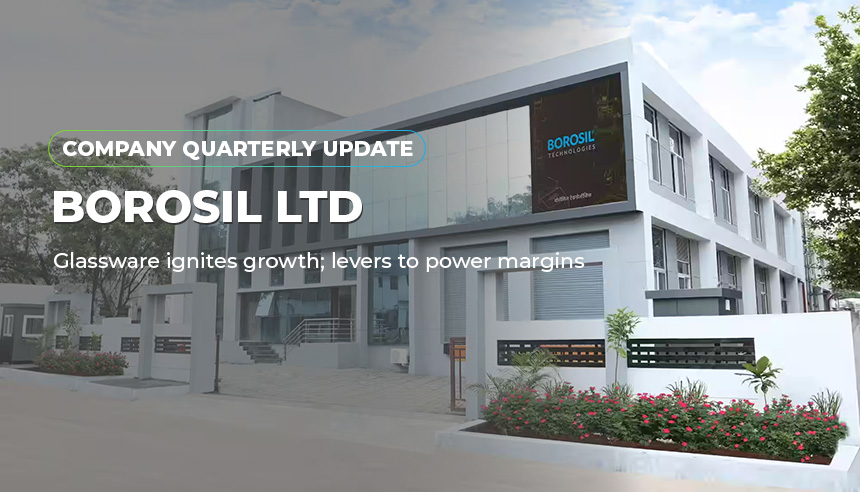 Borosil Ltd. - Glassware ignites growth; levers to power margins | Company Update