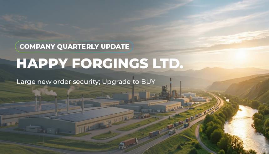 Happy Forgings Ltd. - Large new order security; upgrade to BUY- Company Update