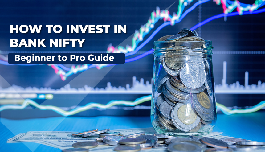 How to Invest in Bank Nifty – Beginner to Pro Guide