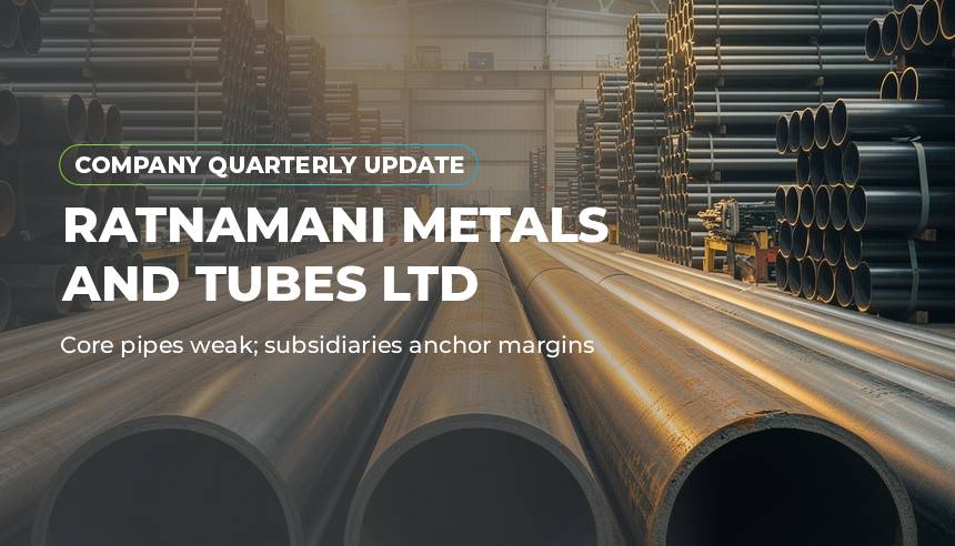 Ratnamani Metals and Tubes Ltd.: Core pipes weak; subsidiaries anchor margins - Company Update