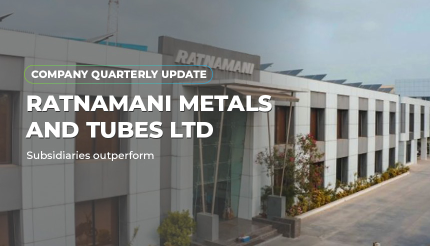 Ratnamani Metals and Tubes Ltd. - Subsidiaries outperform | Company Update