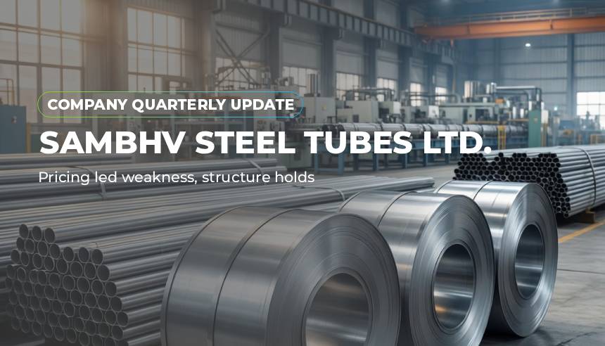 Sambhv Steel Tubes Ltd.: Pricing led weakness, structure holds - Company Update
