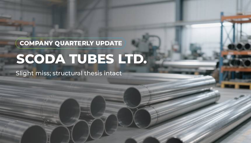 Scoda Tubes Ltd.: Slight miss; structural thesis intact - Company Update