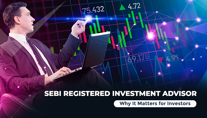 SEBI Registered Investment Advisor – Why It Matters for Investors