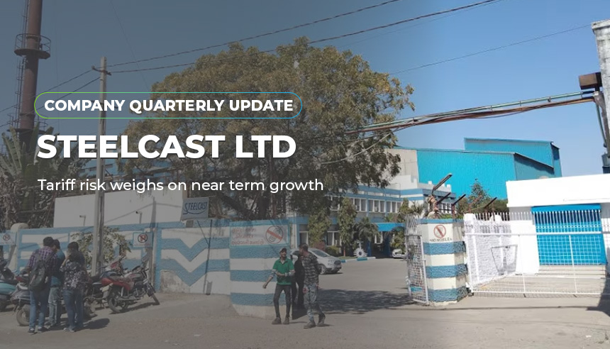 Steelcast Ltd – Tariff Risk Weighs on Near-Term Growth; Long-Term Outlook Stable | MNCL Research Company Update